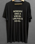 Nobody Dies a Virgin Tee